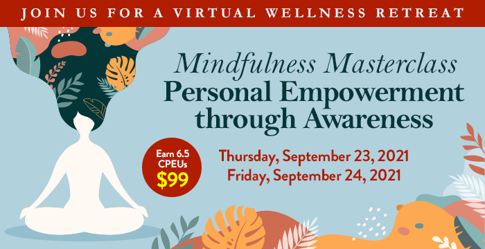 Join Us For a Virtual Wellness Retreat | Mindfulness Masterclass: Personal Empowerment through Awareness | Earn 6.5 CPEUs | $99